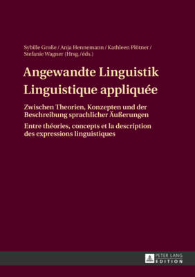 Angewandte Linguistik / Linguistique appliqu?e: Zwischen Theorien, Konzepten und der Beschreibung sprachlicher Aeu?erungen / Entre th?ories, concepts et la description des expressions linguistiques - Hennemann, Anja (Editor), and Pltner, Kathleen (Editor), and Wagner, Stefanie (Editor)