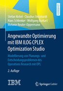 Angewandte Optimierung Mit IBM Ilog Cplex Optimization Studio: Modellierung Von Planungs- Und Entscheidungsproblemen Des Operations Research Mit Opl