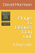 Angie & Beau's Day Out: A Dog's Life