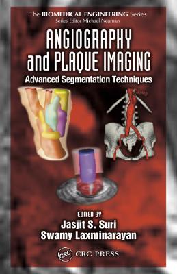 Angiography and Plaque Imaging: Advanced Segmentation Techniques - Suri, Jasjit S (Editor), and Laxminarayan, Swamy (Editor)