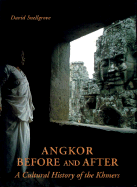 Angkor -- Before and After: A Cultural History of the Khmers
