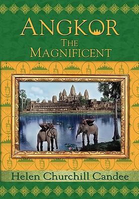 Angkor the Magnificent - Wonder City of Ancient Cambodia - Candee, Helen Churchill, and Davis, Kent (Editor), and Bigham, Randy Bryan (Afterword by)