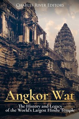 Angkor Wat: The History and Legacy of the World's Largest Hindu Temple - Charles River