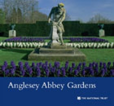 Anglesey Abbey Gardens, Cambridgeshire: National Trust Guidebook - Sutherill, Mike