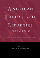 Anglican Eucharistic Liturgies 1985-2010: The Authorized Rites of the Anglican Communion