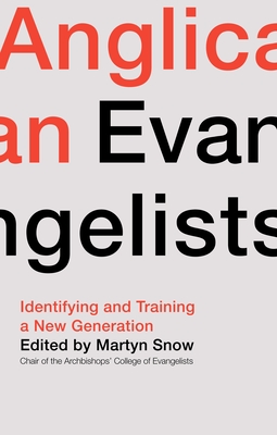 Anglican Evangelists: Identifying and Training a New Generation - Snow, Martyn