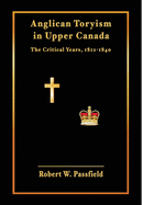 Anglican Toryism in Upper Canada: The Critical Years, 1812-1840