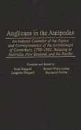 Anglicans in the Antipodes: An Indexed Calendar to the Papers and Correspondence of the Archbishops of Canterbury, 1788-1961, Relating to Australi