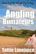 Angling Bumateurs: Book 5 in the Sell the Pig Trilogy