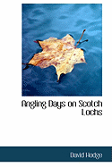 Angling Days on Scotch Lochs