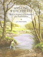 Angling with the Fly: Flies and Anglers of Derbyshire and Staffordshire