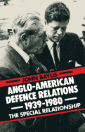 Anglo-American Defence Relations 1939-1980: The Special Relationship