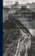 Anglo-chinese Commerce And Diplomacy: (mainly In The Nineteenth Century)