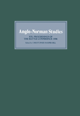 Anglo-Norman Studies XIX: Proceedings of the Battle Conference 1996 - Harper-Bill, Christopher (Editor), and Williams, A M L (Contributions by), and Hart, C R (Contributions by)