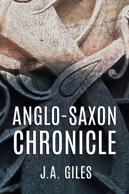 Anglo-Saxon Chronicle - Giles, J a