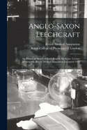 Anglo-Saxon Leechcraft: an Historical Sketch of Early English Medicine. Lecture Memoranda British Medical Association Liverpool 1912