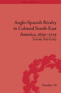 Anglo-Spanish Rivalry in Colonial South-East America, 1650-1725