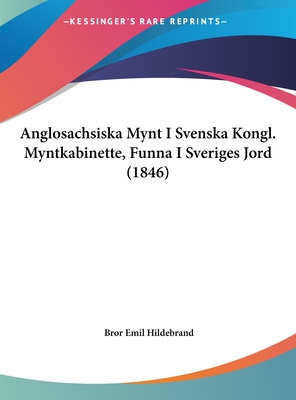 Anglosachsiska Mynt I Svenska Kongl. Myntkabinette, Funna I Sveriges Jord (1846) - Hildebrand, Bror Emil