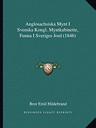 Anglosachsiska Mynt I Svenska Kongl. Myntkabinette, Funna I Sveriges Jord (1846)