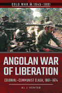 Angolan War of Liberation: Colonial-Communist Clash, 1961-1974