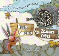 Angry Aardvark to Zealous Zebra: Curios Creatures ABC - Thomas, Scott