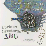 Angry Aardvark to Zealous Zebra: Curious Creatures ABC