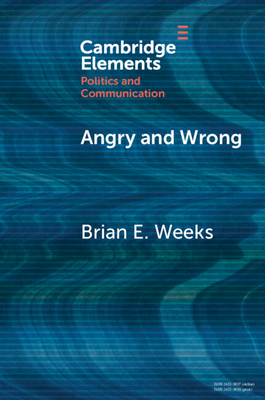 Angry and Wrong: The Emotional Dynamics of Partisan Media and Political Misperceptions - Weeks, Brian