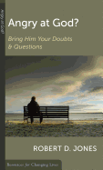 Angry at God?: Bring Him Your Doubts and Questions - Jones, Robert D