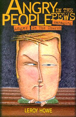 Angry People in the Pews: Managing Anger in the Church - Howe, Leroy