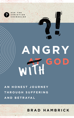 Angry with God: An Honest Journey Through Suffering and Betrayal - Hambrick, Brad