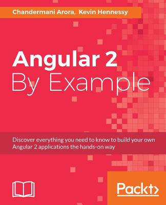 Angular 2 By Example - Arora, Chandermani, and Hennessy, Kevin