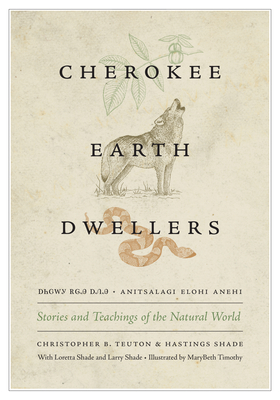 Ani Tsalagi Elohi Anehi =: Cherokee Earth Dwellers: - Teuton, Christopher B, and Shade, Hastings, and Shade, Loretta