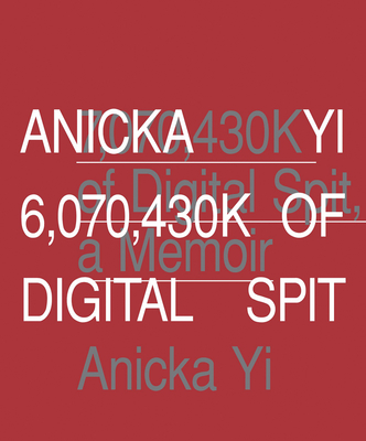 Anicka Yi: 6,070,430k of Digital Spit - Yi, Anicka (Text by), and Upitis, Alise (Text by), and Burton, Johanna (Text by)