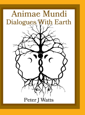 Animae Mundi Dialogues With Earth Hardcover - Watts, Peter J