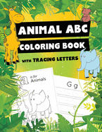 Animal ABC Coloring Book with Tracing Letters: Alphabet Coloring and Tracing Pages for Kids 2-4 and older