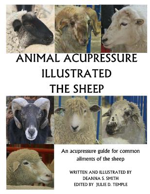 Animal Acupressure Illustrated The Sheep - Smith, Deanna S, and Temple, Julie D (Editor)