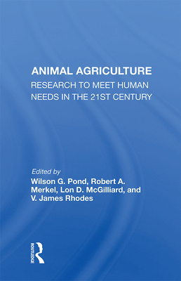 Animal Agriculture: Research To Meet Human Needs In The 21st Century - Pond, Wilson G.