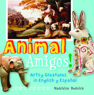 Animal Amigos!: Artsy Creatures in English y Espaol