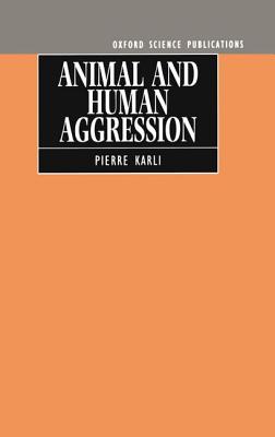 Animal and Human Aggression - Karli, Pierre, and Carmona, S M (Translated by), and Whyte, H (Translated by)