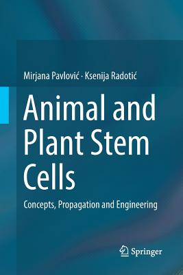 Animal and Plant Stem Cells: Concepts, Propagation and Engineering - Pavlovic, Mirjana, and Radotic, Ksenija