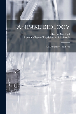 Animal Biology: an Elementary Text-book - Morgan C Lloyd (Conwy Lloyd), 1852-1 (Creator), and Royal College of Physicians of Edinbu (Creator)