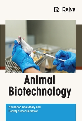 Animal Biotechnology - Chaudhary, Khushboo, and Kumar Saraswat, Pankaj
