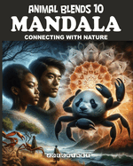 Animal Blends 10: Mandala - Nature's Symphony: Colorful Explorations in the Serenity of the Wild