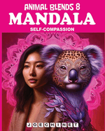Animal Blends 8: Mandala - Embracing Self: The Art of Self-Compassion and Inner Peace
