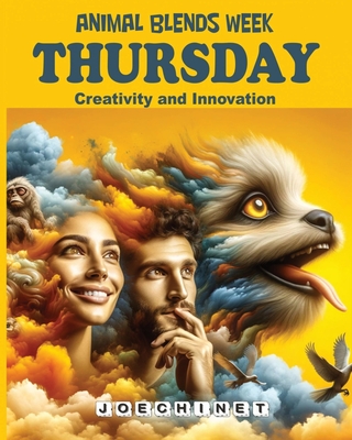 Animal Blends Week - Thursday - Creativity and Innovation: Unleashing Your Potential: Harnessing Artistic Insights and Transformative Ideas for Everyday Creativity - Signoretto, Nazareno Joechinet