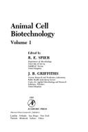 Animal Cell Biotechnology: Edited Treatise, 1 - Spier, Raymond E, Dr. (Editor), and Griffiths, J B (Editor)