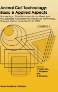 Animal Cell Technology: Basic & Applied Aspects: Proceedings of the Sixth International Meeting of the Japanese Association for Animal Cell Technology, Nagoya, Japan, November 9-12, 1993