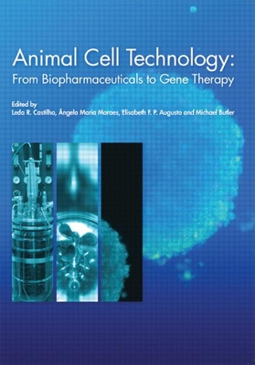 Animal Cell Technology: From Biopharmaceuticals to Gene Therapy - Castilho, Leda (Editor), and Moraes, Angela (Editor), and Augusto, Elisabeth (Editor)