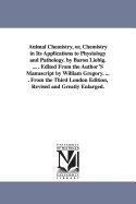 Animal Chemistry, or Chemistry in Its Applications to Physiology and Pathology (Classic Reprint)