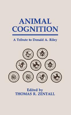 Animal Cognition: A Tribute to Donald A. Riley - Zentall, Thomas R (Editor)